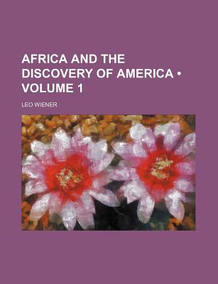 Africa and the Discovery of America; Volume 1 - Wiener, Leo