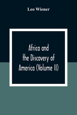 Africa And The Discovery Of America (Volume Ii) - Wiener, Leo
