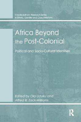 Africa Beyond the Post-Colonial: Political and Socio-Cultural Identities - Zack-Williams, Alfred B, and Uduku, Ola (Editor)