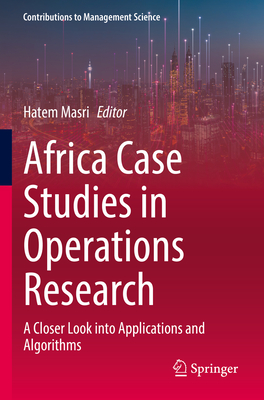 Africa Case Studies in Operations Research: A Closer Look into Applications and Algorithms - Masri, Hatem (Editor)