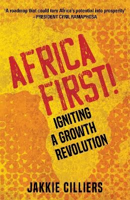 Africa First!: Igniting a Growth Revolution - Cilliers, Jakkie