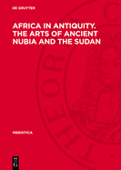 Africa in Antiquity. the Arts of Ancient Nubia and the Sudan: Proceedings of the Symposium Held in Conjunction with the Exhibition, Brooklyn, September 29 - October 1, 1978