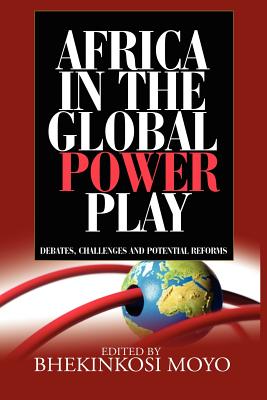 Africa in Global Power Play: Debates, Challenges and Potential Reforms - Moyo, Bhekinkosi (Editor)