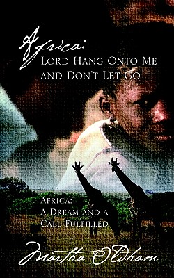 Africa: Lord Hang Onto Me and Don't Let Go - Oldham, Martha