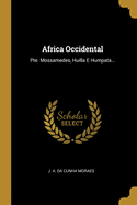 Africa Occidental: Pte. Mossamedes, Huilla E Humpata...