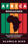 Africa Reimagined: Reclaiming Prosperity for the Continent