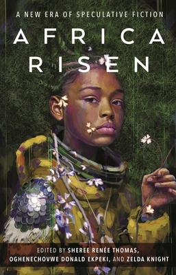 Africa Risen: A New Era of Speculative Fiction - Thomas, Sheree Rene, and Ekpeki, Oghenechovwe Donald, and Knight, Zelda