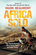 Africa Solo: My World Record Race from Cairo to Cape Town