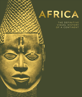 Africa: The Definitive Visual History of a Continent - DK, and Olusoga, David (Foreword by)