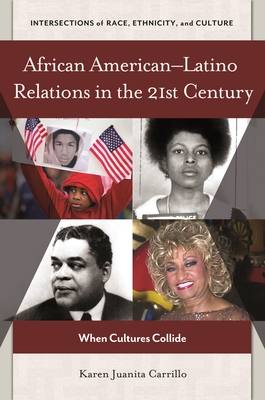 African American "Latino Relations in the 21st Century: When Cultures Collide - Carrillo, Karen