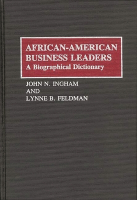 African-American Business Leaders: A Biographical Dictionary - Feldman, Lynne, and Ingham, John N