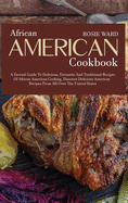 African American Cookbook: A Factual Guide to Delicious, Favourite and Traditional Recipes of African American Cooking