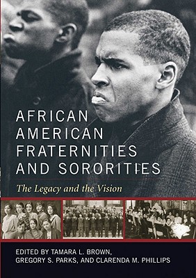 African American Fraternities and Sororities: The Legacy and the Vision - Brown, Tamara L (Editor), and Parks, Gregory S (Editor), and Phillips, Clarenda M (Editor)