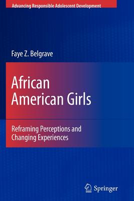 African American Girls: Reframing Perceptions and Changing Experiences - Belgrave, Faye Z, Dr.