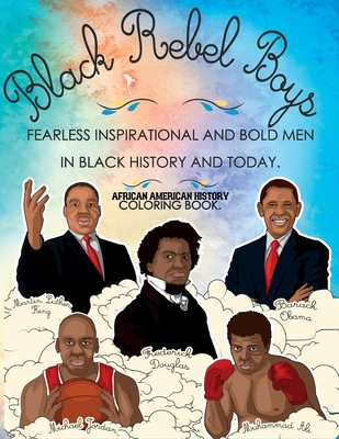 African American History Coloring Book: Black Rebel Boys - Fearless Inspirational and Bold Men in Black History and Today - Ki, Munay