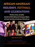 African-American Holidays, Festivals, and Celebrations: The History, Customs, and Symbols Associated with Both Traditional and Contemporary Religious and Secular Events Observed by Americans of African Descent