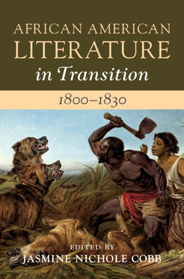 African American Literature in Transition, 1800-1830: Volume 2, 1800-1830 - Cobb, Jasmine Nichole (Editor)