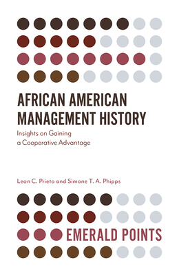 African American Management History: Insights on Gaining a Cooperative Advantage - Prieto, Leon C., and Phipps, Simone T. A.