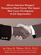 African-American Managers' Perceptions About Factors That Impact Their Career Development & Job Opportunities