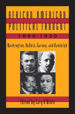 African American Political Thought, 1890-1930: Washington, Du Bois, Garvey and Randolph - Wintz, Cary D (Editor)