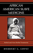 African American Slave Medicine: Herbal and Non-Herbal Treatments