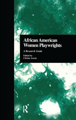 African American Women Playwrights: A Research Guide - Gavin, Christy (Editor)