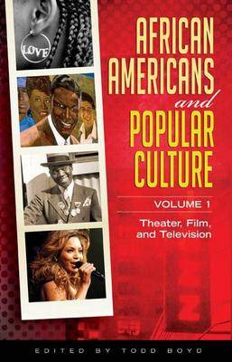 African Americans and Popular Culture: Volume 1, Theater, Film, and Television - Boyd, Todd (Editor)