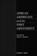 African Americans and the First Amendment: The Case for Liberty and Equality