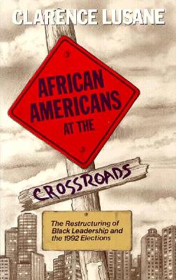 African Americans at the Crossroads: The Restructuring of Black Leadership and the 1992 Elections - Lusane, Clarence