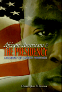African-Americans & the Presidency: A History of Broken Promises - Booker, Christopher B
