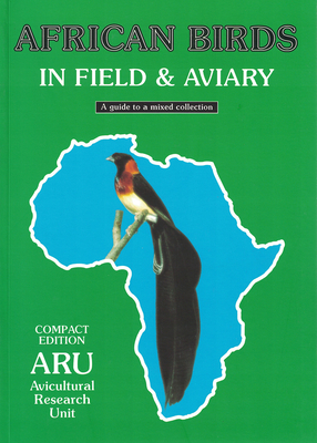 African Birds in Field & Aviary: A Guide to a Mixed Collection - Avicultural Research Unit