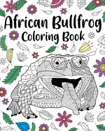 African Bullfrog Coloring Book: Mandala Coloring Pages, Stress Relief Animal Picture, Zentangle Bullfrog