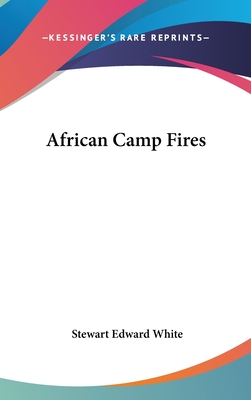 African Camp Fires - White, Stewart Edward