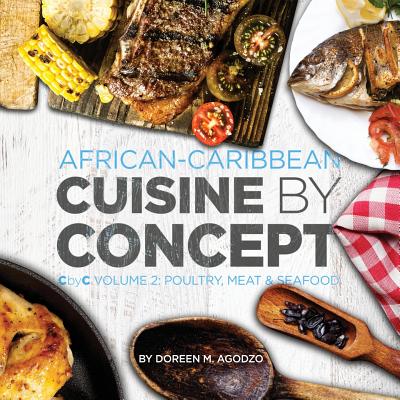 African-Caribbean Cuisine by Concept Volume 2: CbyC Volume 2: Poultry, Meat & Seafood - Agodzo, Doreen M
