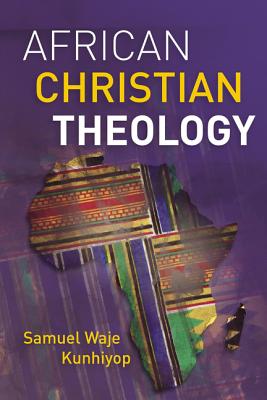 African Christian Theology - Kunhiyop, Samuel Waje