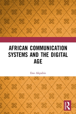 African Communication Systems and the Digital Age - Akpabio, Eno Ime