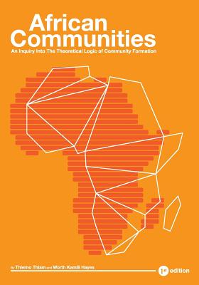 African Communities: An Inquiry Into The Theoretical Logic of Community Formation - Thiam, Thierno, and Hayes, Worth Kamili