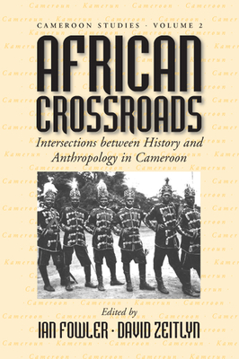African Crossroads: Intersections Between History and Anthropology in Cameroon - Fowler, Ian (Editor), and Zeitlyn, David, Professor (Editor)