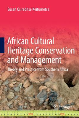 African Cultural Heritage Conservation and Management: Theory and Practice from Southern Africa - Keitumetse, Susan Osireditse