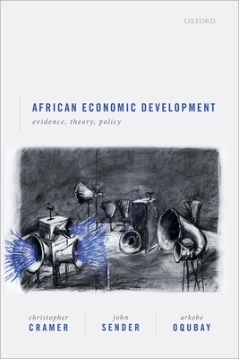 African Economic Development: Evidence, Theory, Policy - Cramer, Christopher, and Sender, John, and Oqubay, Arkebe