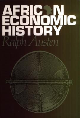 African Economic History: Internal Development and External Dependency - Austen, Ralph A