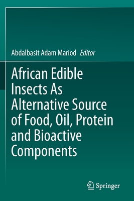 African Edible Insects as Alternative Source of Food, Oil, Protein and Bioactive Components - Adam Mariod, Abdalbasit (Editor)