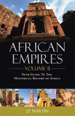 African Empires: Volume 2: Your Guide to the Historical Record of Africa - Martin, J P