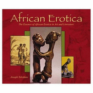 African Erotica: The Essence of African Erotica in Art and Literature