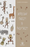 African Fables and Folktales: Stories, Parables and Folk Tales from all around Africa