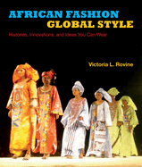 African Fashion, Global Style: Histories, Innovations, and Ideas You Can Wear