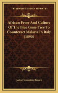 African Fever and Culture of the Blue Gum-Tree to Counteract Malaria in Italy (1890)