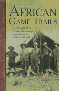 African Game Trails: An Account of the African Wanderings of an American Hunter-Naturalist