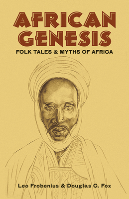 African Genesis: Folk Tales and Myths of Africa - Frobenius, Leo, and Fox, Douglas C