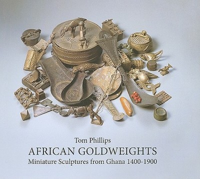 African Goldweights: Miniature Sculptures from Ghana 1400-1900 - Phillips, Tom
